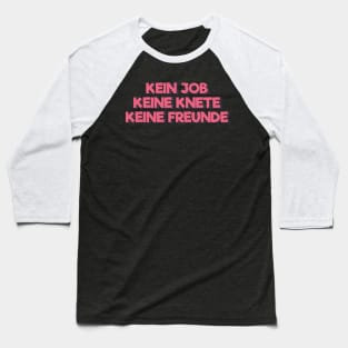 Kein Job, Keine Knete, Keine Freunde Baseball T-Shirt